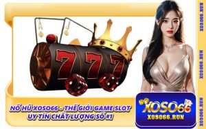 Nổ Hũ Xoso66 - Thế Giới Game Slot Uy Tín Chất Lượng Số #1