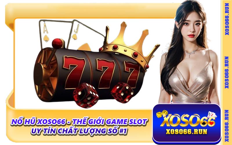 Nổ Hũ Xoso66 - Thế Giới Game Slot Uy Tín Chất Lượng Số #1